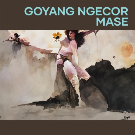 Goyang Ngecor Mase | Boomplay Music