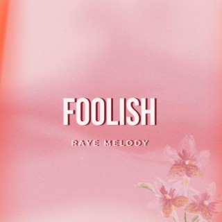 Foolish lyrics | Boomplay Music