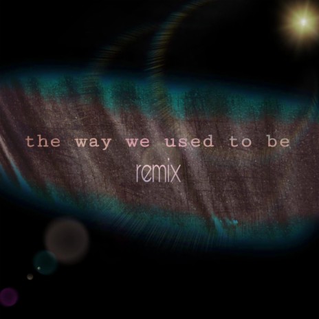 The Way We Used To Be (Remix) | Boomplay Music