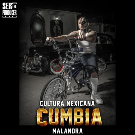 Cultura Mexicana Cumbia Malandra ft. Mundanos Récords & Ser The Producer | Boomplay Music