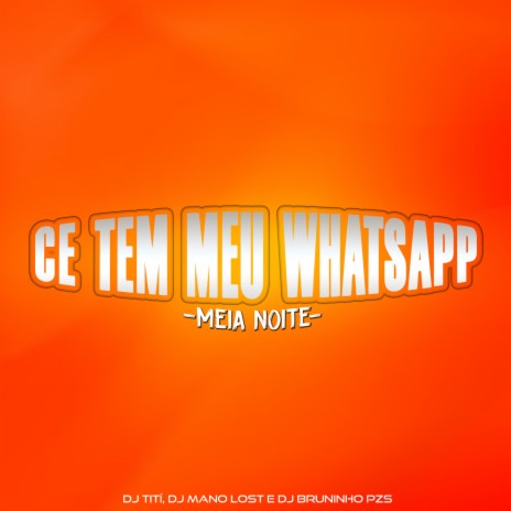 Magrão - Ce Tem Meu Whatsapp - Meia Noite ft. Dj Bruninho Pzs & Dj Mano Lost