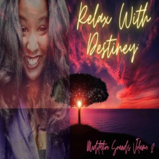 Relax with Destiney: Meditative Sounds Volume II