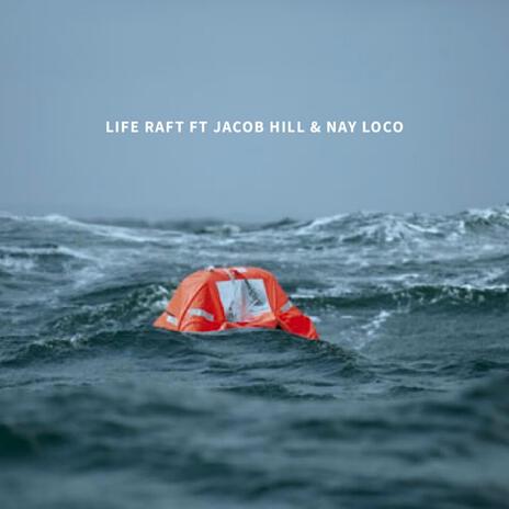 Life Raft ft. Jacob Hill & Nay Loco | Boomplay Music