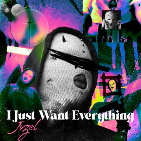 I Just Want Everything | Boomplay Music