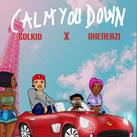 Calm you down ft. DhenEazi