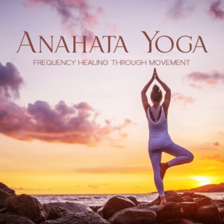 Anahata Yoga: Powerful Frequency Music 528Hz, 417Hz with Kalimba for Heart Chakra Activation, Raise Your Vibration, Healing Through Movement