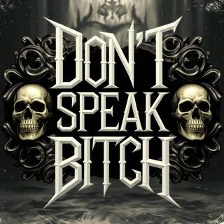 Don't Speak Bitch