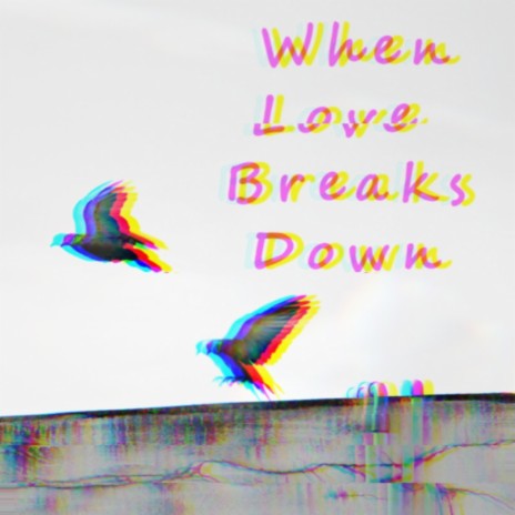 When Love Breaks Down | Boomplay Music