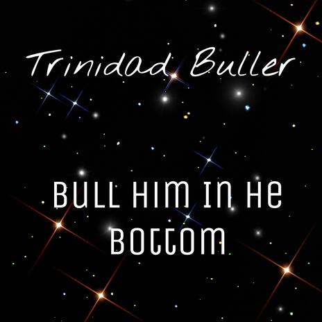 Bull Him in He Bottom | Boomplay Music