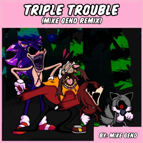 Friday Night Funkin': Vs. Sonic.Exe - Triple Trouble (Mike Geno Remix) | Boomplay Music