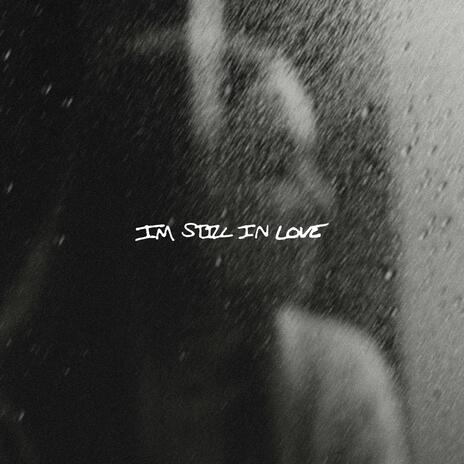 IM STILL IN LOVE | Boomplay Music