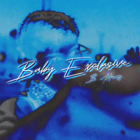 BABY EXCLUSIVE ft. B MONEY