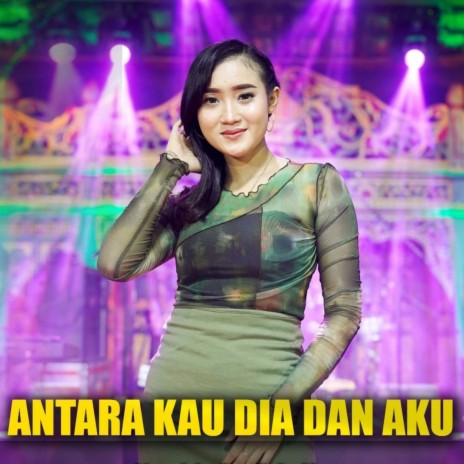 Antara Kau Dia Dan Aku | Boomplay Music