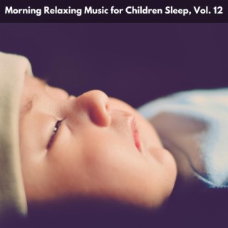 Morning Relaxing Music for Children Sleep, Vol. 12