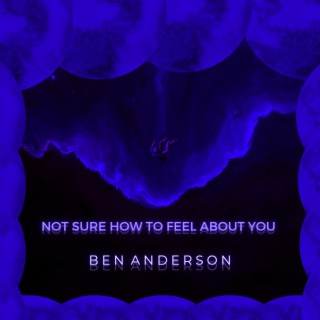 Not Sure How To Feel About You lyrics | Boomplay Music
