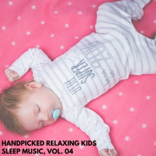 Handpicked Relaxing Kids Sleep Music, Vol. 04