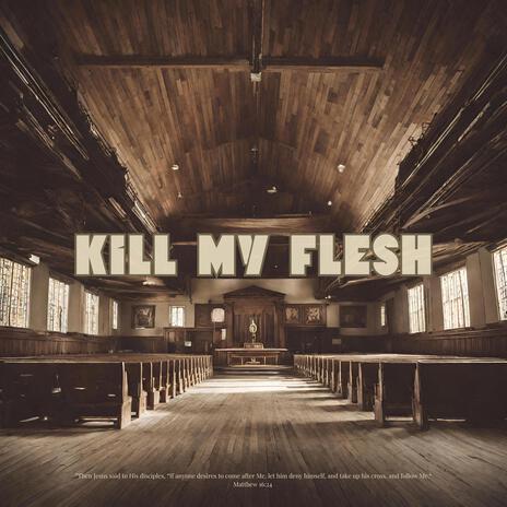 Kill My Flesh | Boomplay Music