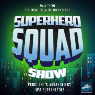 The Superhero Squad Show Main Theme (From The Superhero Squad Show)