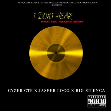 I Don't Hear What You Talking About ft. Jasper Loco & Cyzer CTE | Boomplay Music
