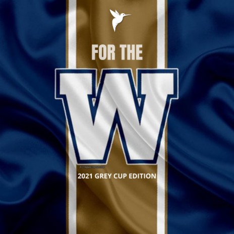 For the W (2021 Grey Cup Edition) | Boomplay Music