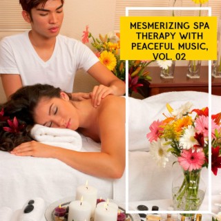 Mesmerizing Spa Therapy with Peaceful Music, Vol. 02