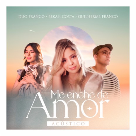 Me Enche de Amor (Acústico) ft. Bekah Costa & Guilherme Franco | Boomplay Music