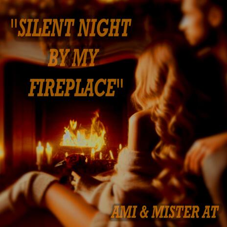 Silent Night By My Fireplace ft. Ami | Boomplay Music