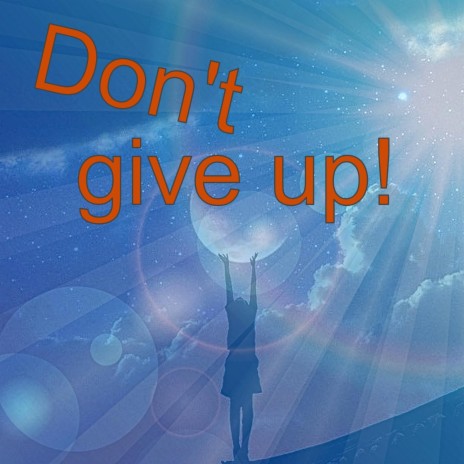 Don't give up