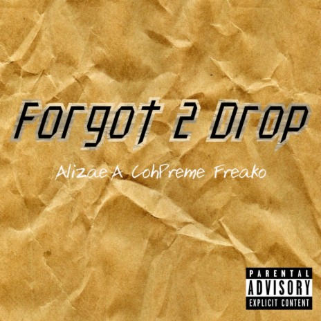 Forgot 2 Drop ft. Freako & CohPreme