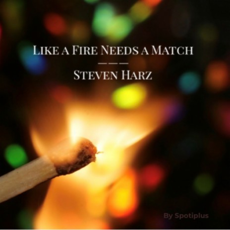 Like a Fire Needs a Match