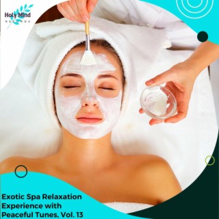Exotic Spa Relaxation Experience with Peaceful Tunes, Vol. 13