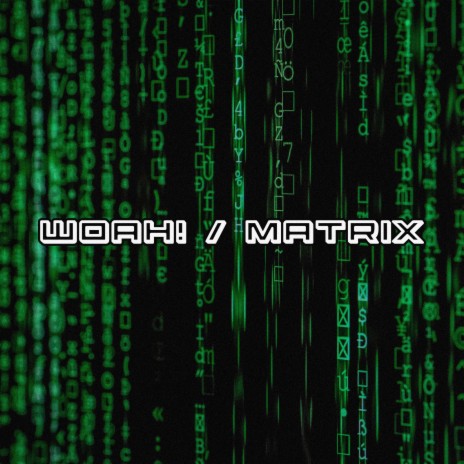 Woah! / Matrix | Boomplay Music