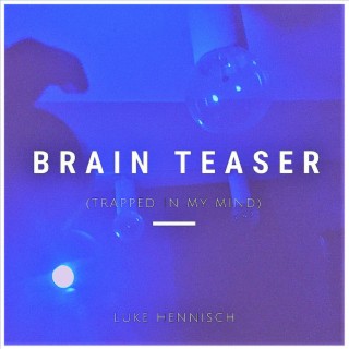 Brain Teaser (Trapped In My Mind)