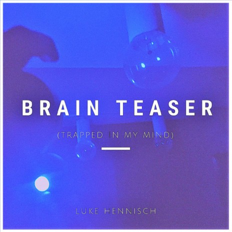 Brain Teaser (Trapped in My Mind)