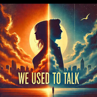 We Used to Talk