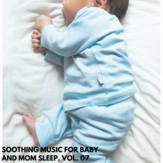 Soothing Music for Baby and Mom Sleep, Vol. 07