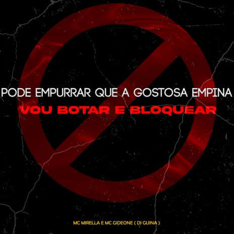 Pode Empurrar Que a Gostosa Empina Vou Botar e Bloquear ft. Mc Gideone & DJ Guina | Boomplay Music