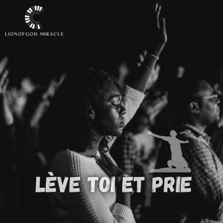 LÈVE TOI ET PRIE