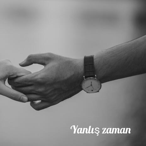 Yanlış zaman | Boomplay Music