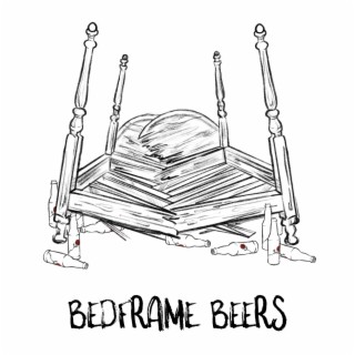 Bedframe Beers lyrics | Boomplay Music