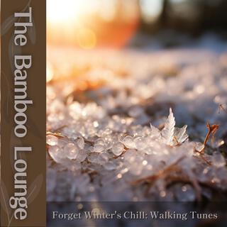 Forget Winter's Chill: Walking Tunes