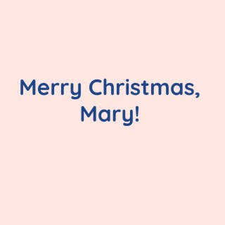 Merry Christmas, Mary!