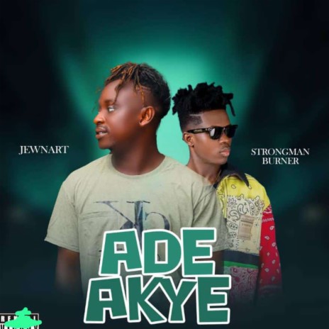 Ade Akye ft. Strongman Burner | Boomplay Music