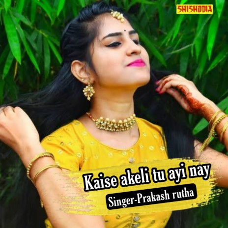 Kaise Akeli Tu Ayi Nay | Boomplay Music