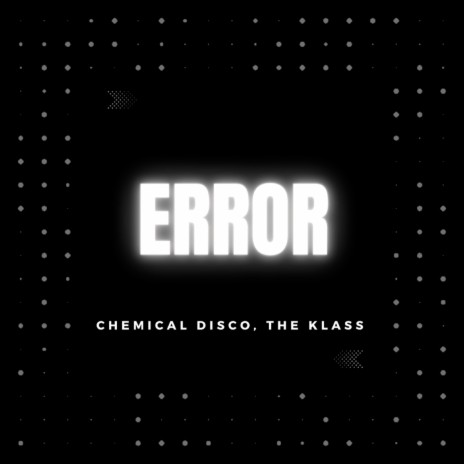 Error ft. Chemical Disco