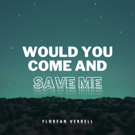 Would You Come And Save Me