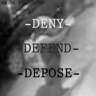 Deny, Defend, Depose