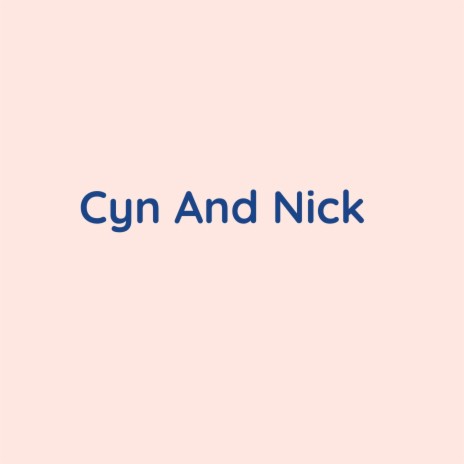 Cyn And Nick | Boomplay Music