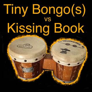 Tiny Bongo(s) vs. Kissing Book