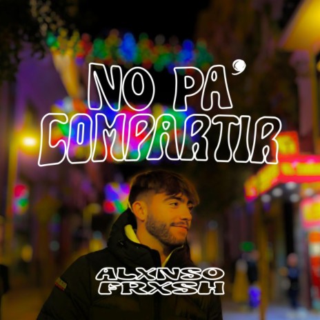 No pa´ compartir ft. FRXSH | Boomplay Music